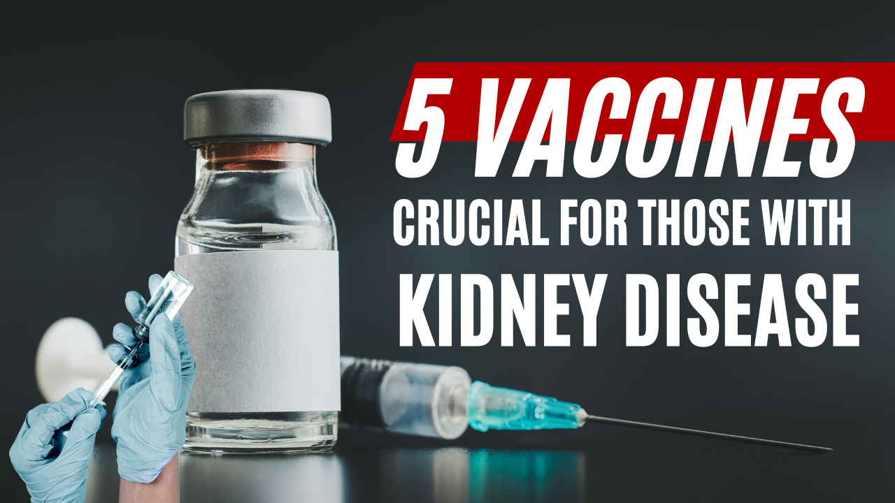 5 vaccines Crucial for those with Kidney Disease